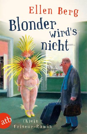 [(K)ein … Roman 10] • Blonder wird's nicht · (K)ein Friseurroman